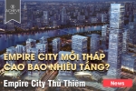 Empire City mỗi tháp có bao nhiêu tầng ? Thông tin Empire City mới nhất