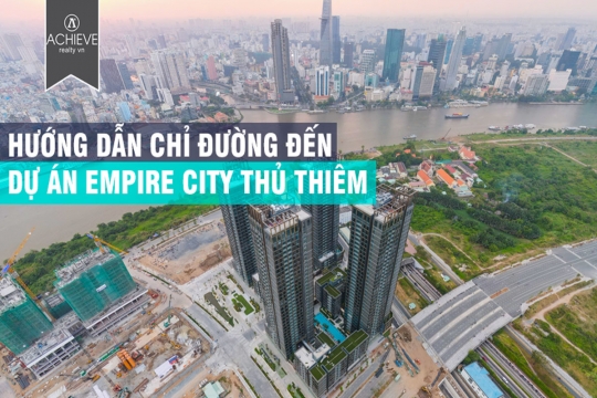 Hướng dẫn chỉ đường đến dự án Empire City Thủ Thiêm 
