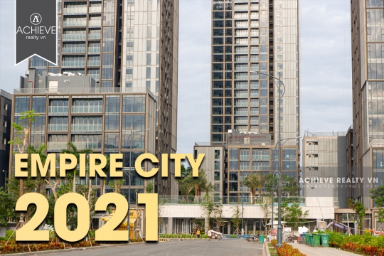 Tiến độ dự án Empire City Thủ Thiêm đầu năm 2021