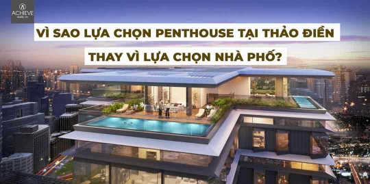 Vì sao lựa chọn Penthouse tại Thảo Điền thay vì lựa chọn nhà phố? 