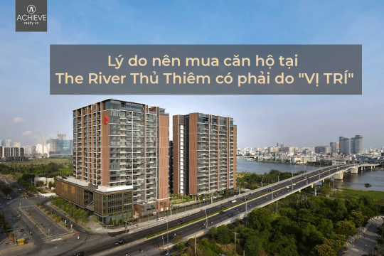 Lý do nên mua căn hộ tại The River Thủ Thiêm có phải do 