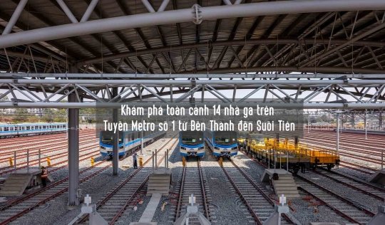 Khám phá toàn cảnh 14 nhà ga trên Tuyến Metro số 1 từ Bến Thành đến Suối Tiên