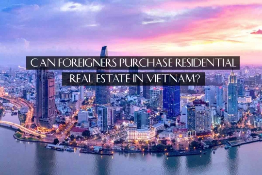Can foreigners purchase residential real estate in Vietnam?