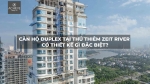 Căn hộ Duplex tại Thủ Thiêm Zeit River có thiết kế gì đặc biệt?