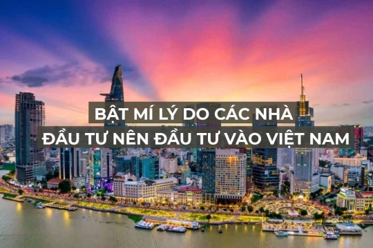 Bật mí lý do các nhà đầu tư nên đầu tư vào Việt Nam