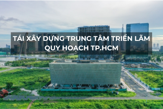 Tái xây dựng trung tâm triển lãm quy hoạch TP.HCM