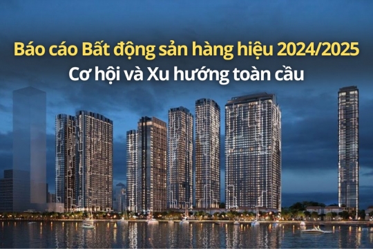 Báo cáo Bất động sản hàng hiệu 2024/2025: Cơ hội và Xu hướng toàn cầu